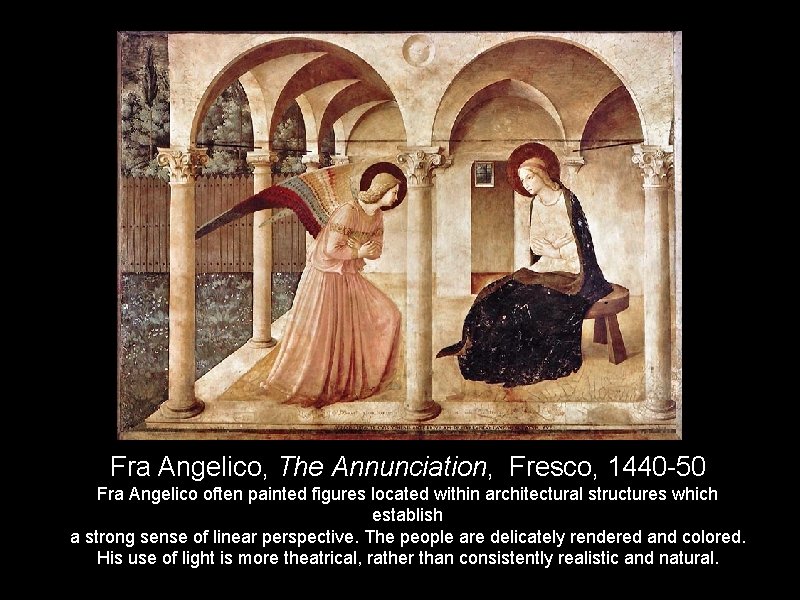 Fra Angelico, The Annunciation, Fresco, 1440 -50 Fra Angelico often painted figures located within