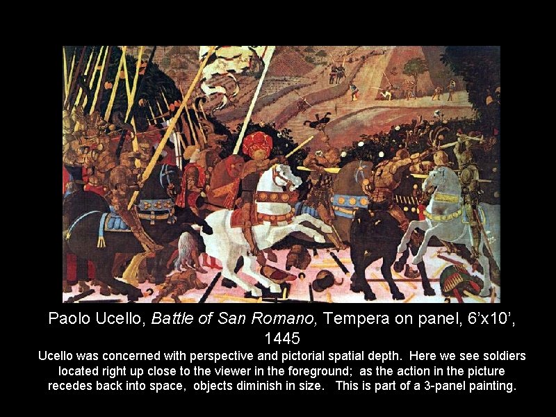 Paolo Ucello, Battle of San Romano, Tempera on panel, 6’x 10’, 1445 Ucello was