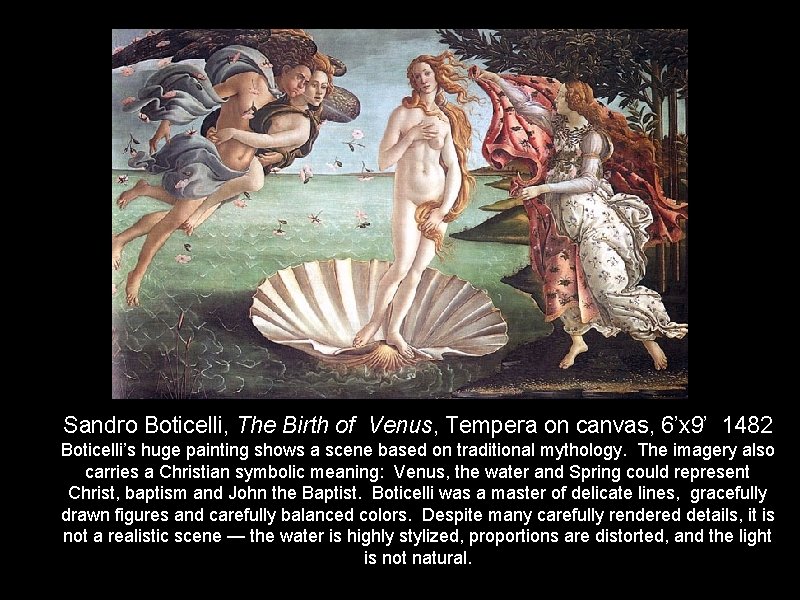 Sandro Boticelli, The Birth of Venus, Tempera on canvas, 6’x 9’ 1482 Boticelli’s huge