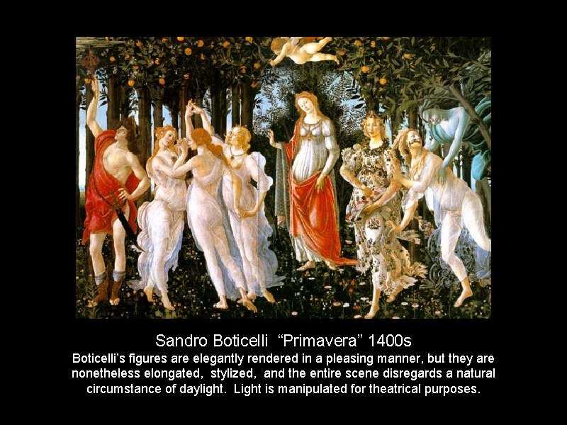 Sandro Boticelli “Primavera” 1400 s Boticelli’s figures are elegantly rendered in a pleasing manner,