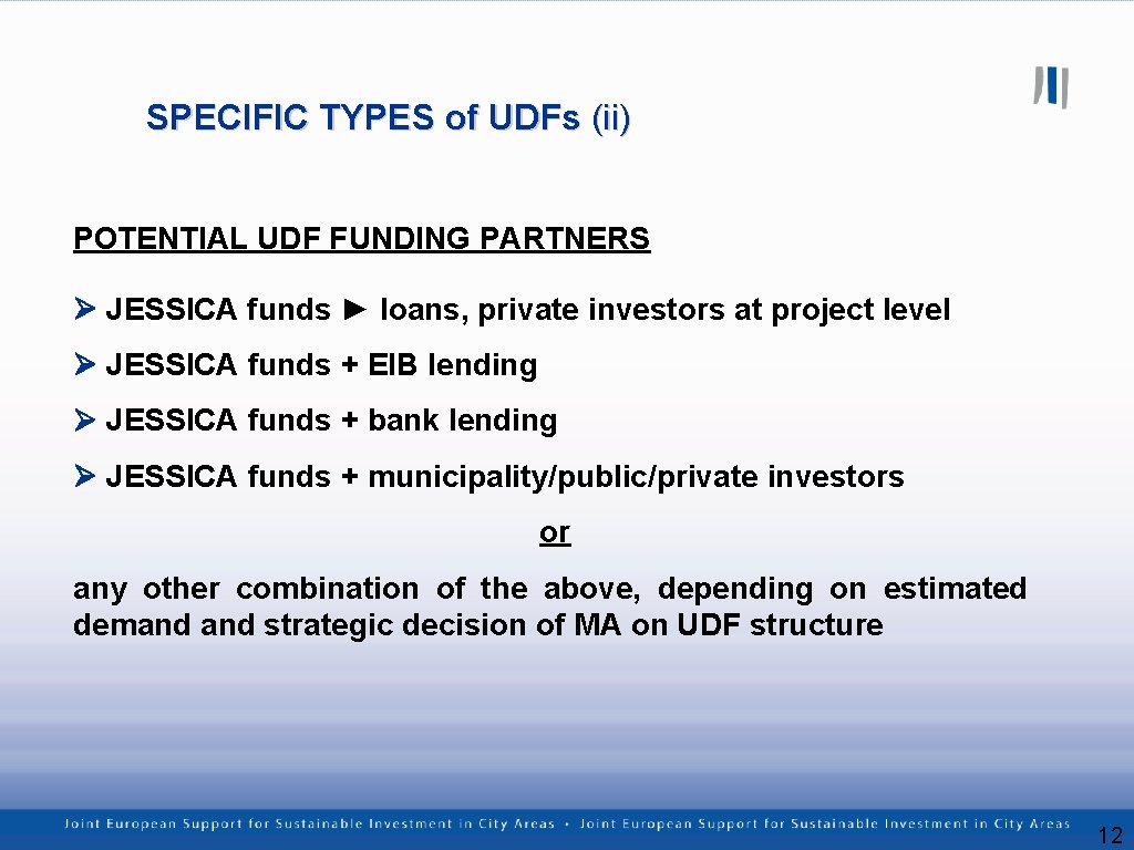 SPECIFIC TYPES of UDFs (ii) POTENTIAL UDF FUNDING PARTNERS JESSICA funds ► loans, private