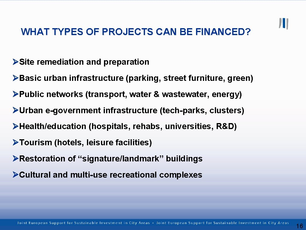 WHAT TYPES OF PROJECTS CAN BE FINANCED? Site remediation and preparation Basic urban infrastructure