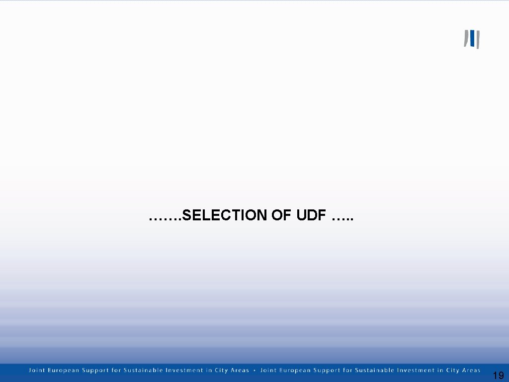 ……. SELECTION OF UDF …. . 19 