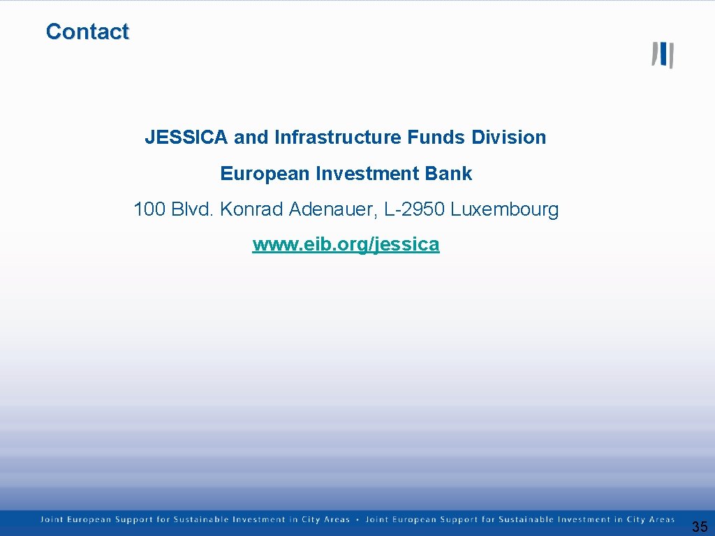 Contact JESSICA and Infrastructure Funds Division European Investment Bank 100 Blvd. Konrad Adenauer, L-2950