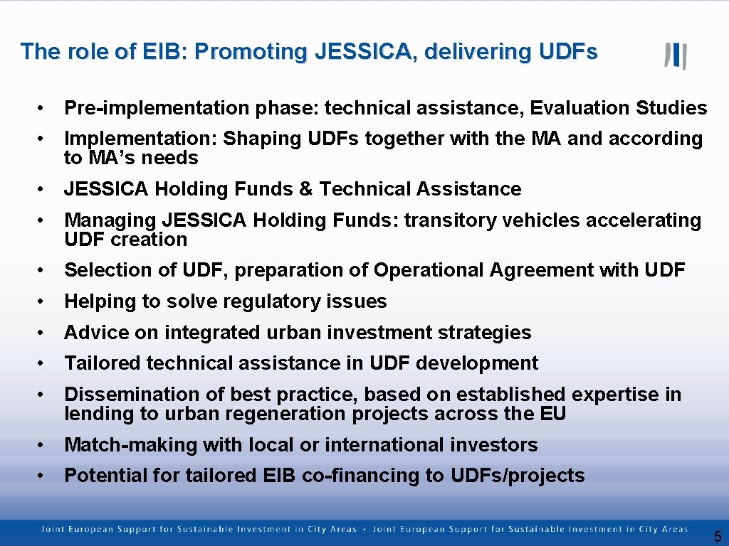 The role of EIB: Promoting JESSICA, delivering UDFs • Pre-implementation phase: technical assistance, Evaluation
