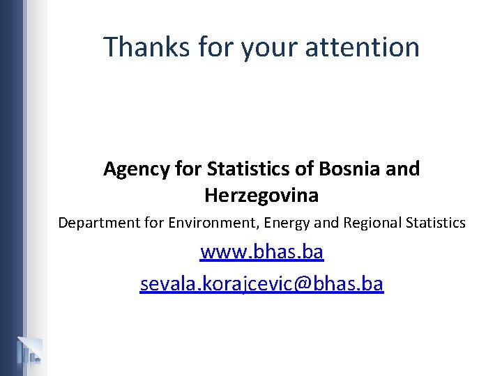 Thanks for your attention Agency for Statistics of Bosnia and Herzegovina Department for Environment,