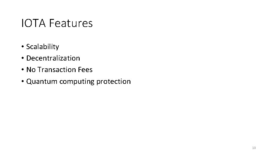IOTA Features • Scalability • Decentralization • No Transaction Fees • Quantum computing protection