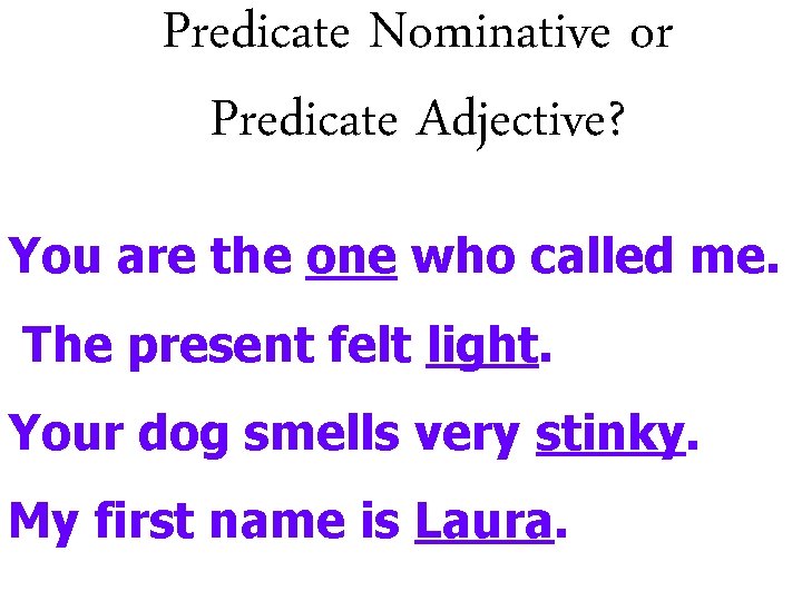 Predicate Nominative or Predicate Adjective? You are the one who called me. The present