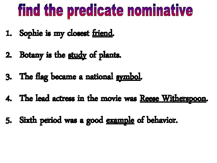 1. Sophie is my closest friend. 2. Botany is the study of plants. 3.