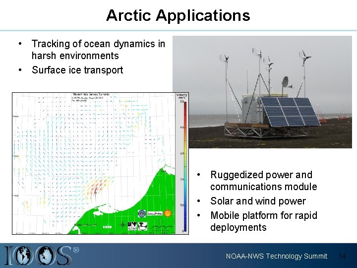 Arctic Applications • Tracking of ocean dynamics in harsh environments • Surface ice transport