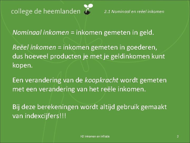 2. 1 Nominaal en reëel inkomen Nominaal inkomen = inkomen gemeten in geld. Reëel