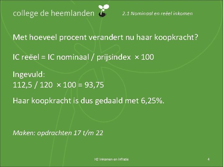 2. 1 Nominaal en reëel inkomen Met hoeveel procent verandert nu haar koopkracht? IC