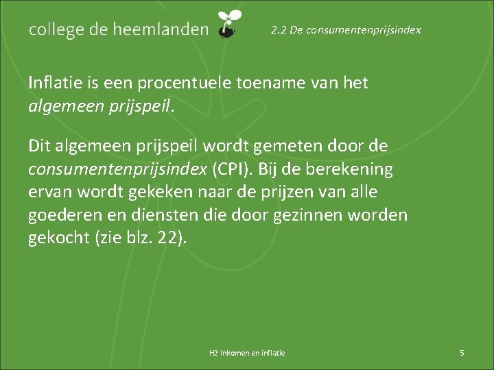 2. 2 De consumentenprijsindex Inflatie is een procentuele toename van het algemeen prijspeil. Dit