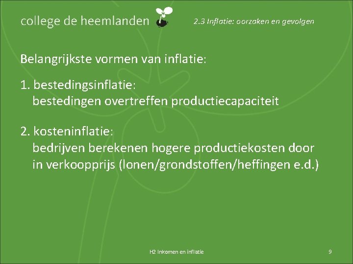 2. 3 Inflatie: oorzaken en gevolgen Belangrijkste vormen van inflatie: 1. bestedingsinflatie: bestedingen overtreffen
