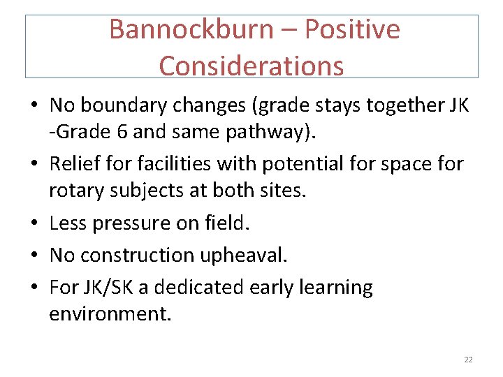  Bannockburn – Positive Considerations • No boundary changes (grade stays together JK -Grade