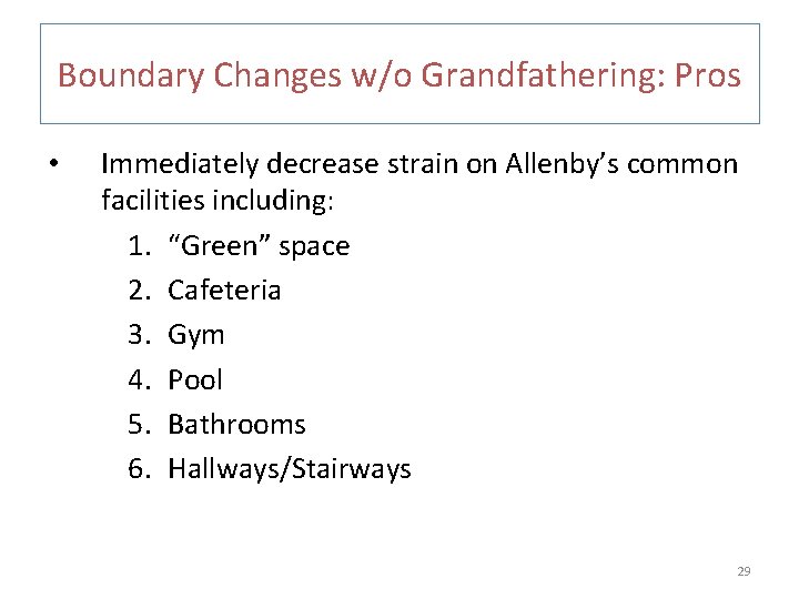 Boundary Changes w/o Grandfathering: Pros • Immediately decrease strain on Allenby’s common facilities including: