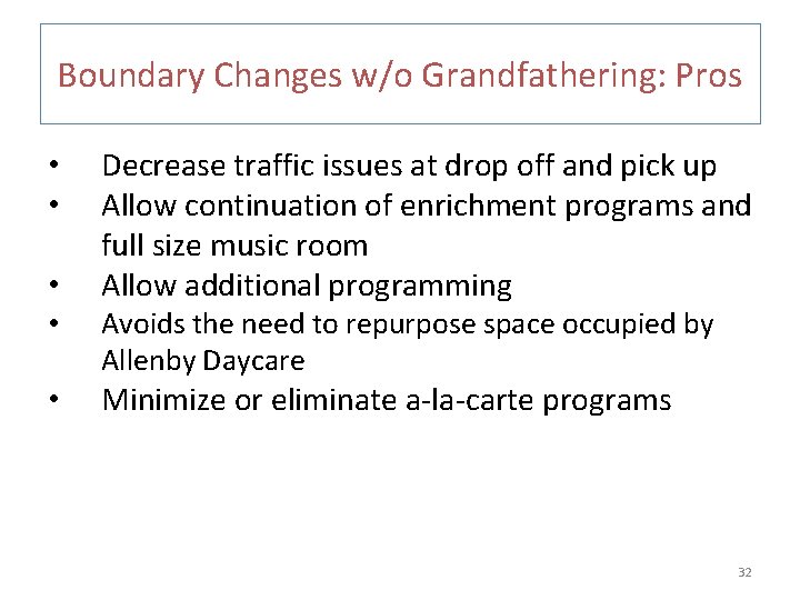 Boundary Changes w/o Grandfathering: Pros • • • Decrease traffic issues at drop off