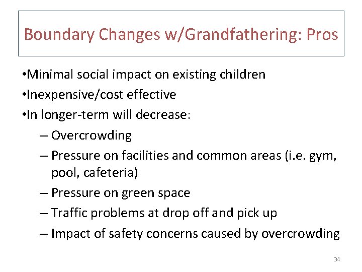 Boundary Changes w/Grandfathering: Pros • Minimal social impact on existing children • Inexpensive/cost effective