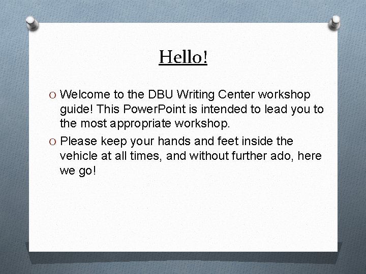 Hello! O Welcome to the DBU Writing Center workshop guide! This Power. Point is