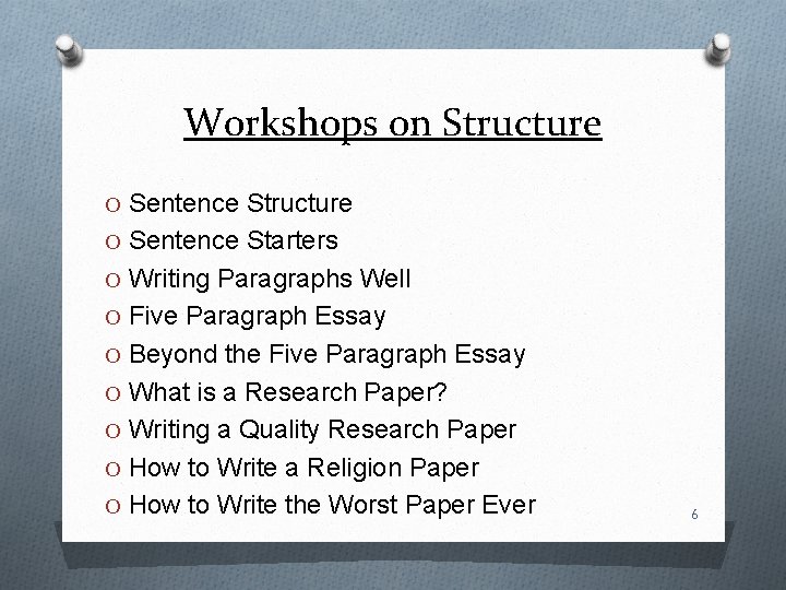 Workshops on Structure O Sentence Starters O Writing Paragraphs Well O Five Paragraph Essay