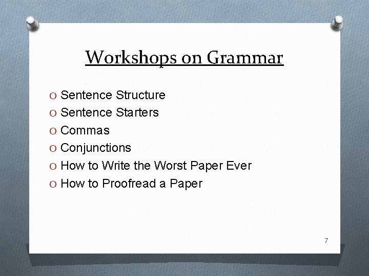 Workshops on Grammar O Sentence Structure O Sentence Starters O Commas O Conjunctions O