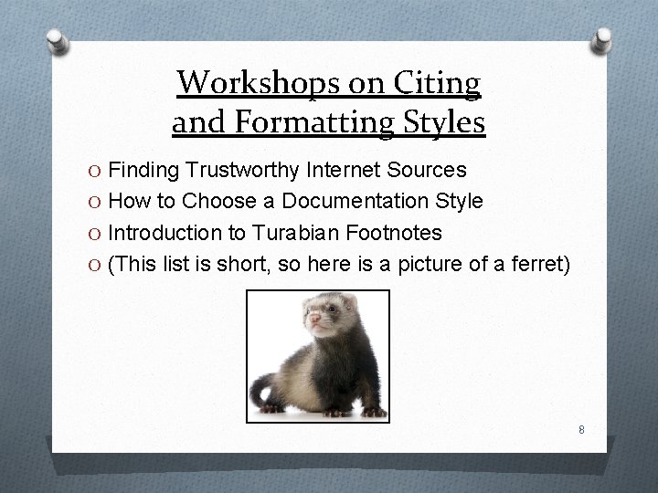 Workshops on Citing and Formatting Styles O Finding Trustworthy Internet Sources O How to