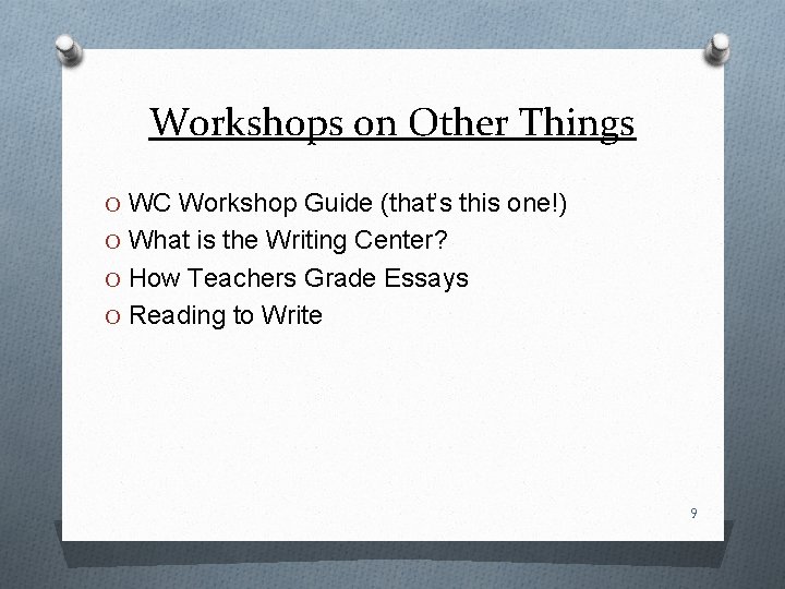 Workshops on Other Things O WC Workshop Guide (that’s this one!) O What is