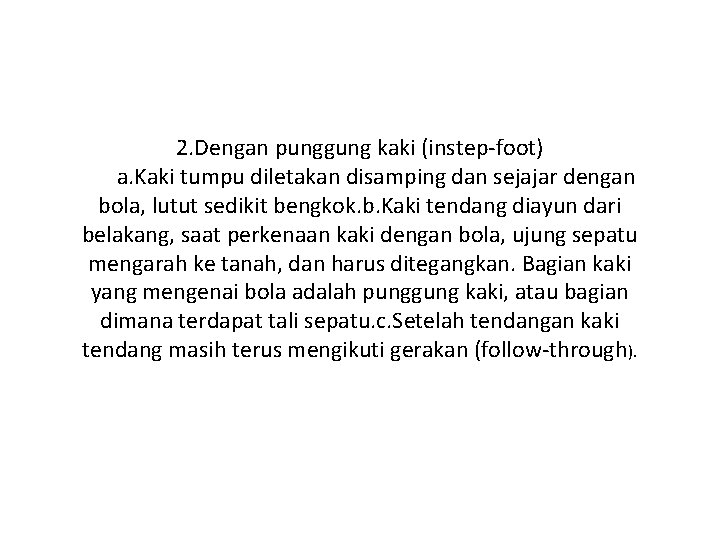 2. Dengan punggung kaki (instep-foot) a. Kaki tumpu diletakan disamping dan sejajar dengan bola,