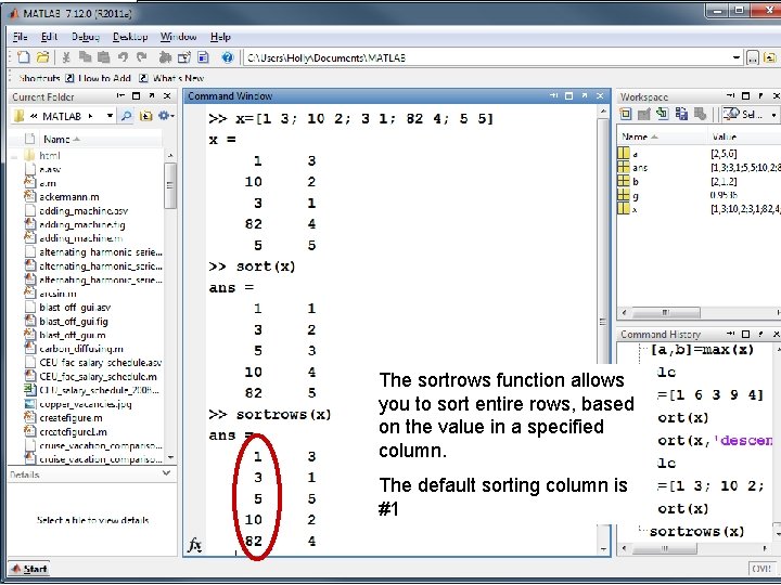 The sortrows function allows you to sort entire rows, based on the value in