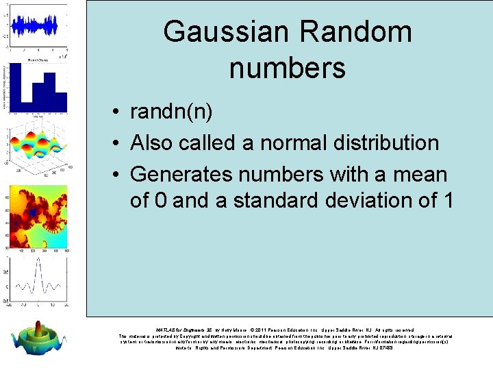 Gaussian Random numbers • randn(n) • Also called a normal distribution • Generates numbers