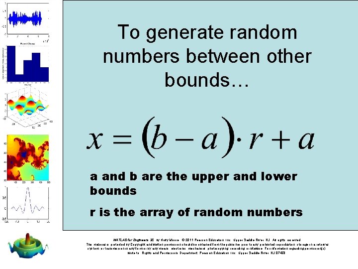 To generate random numbers between other bounds… a and b are the upper and