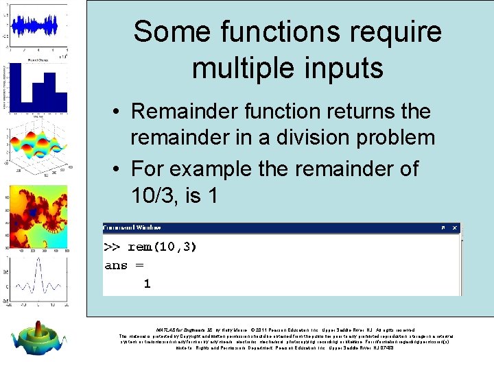 Some functions require multiple inputs • Remainder function returns the remainder in a division