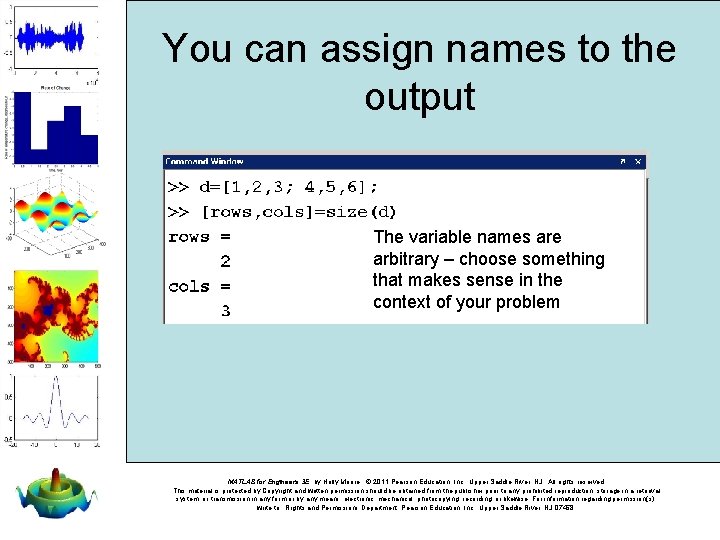 You can assign names to the output The variable names are arbitrary – choose You can assign names to the output The variable names are arbitrary – choose