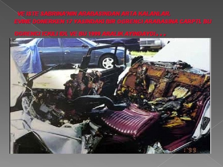  VE ISTE SABRINA’NIN ARABASINDAN ARTA KALANLAR. EVINE DONERKEN 17 YASINDAKI BIR OGRENCI ARABASINA