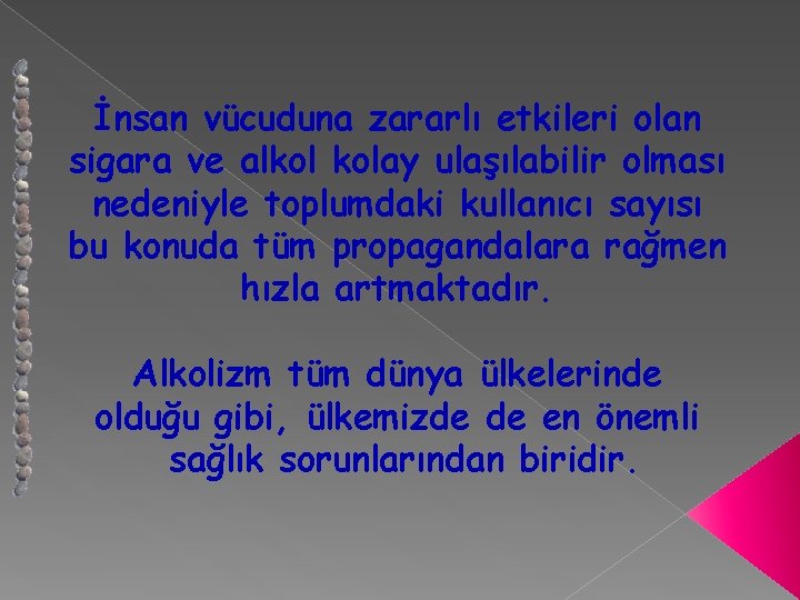 İnsan vücuduna zararlı etkileri olan sigara ve alkol kolay ulaşılabilir olması nedeniyle toplumdaki kullanıcı