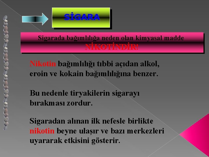 SİGARA Sigarada bağımlılığa neden olan kimyasal madde NİKOTİNDİR! Nikotin bağımlılığı tıbbi açıdan alkol, eroin