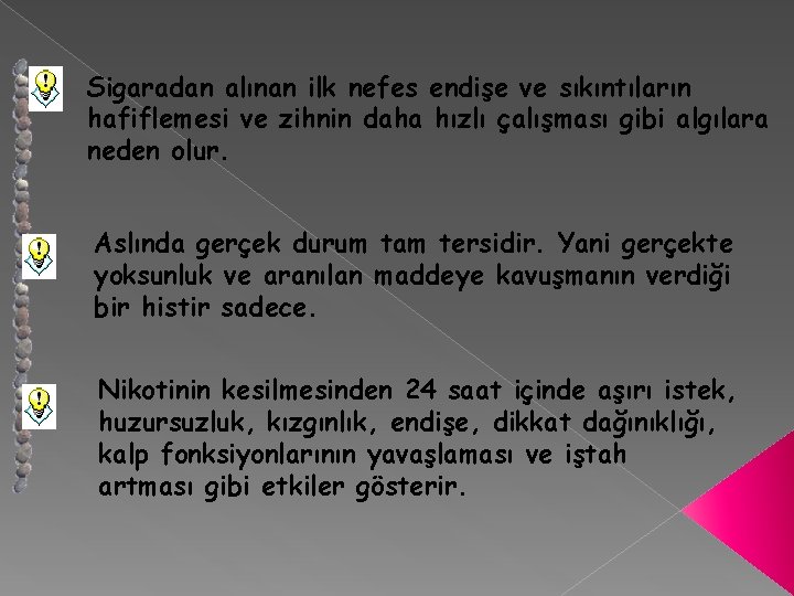 Sigaradan alınan ilk nefes endişe ve sıkıntıların hafiflemesi ve zihnin daha hızlı çalışması gibi