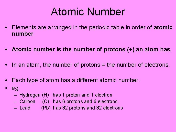 Atomic Number • Elements are arranged in the periodic table in order of atomic