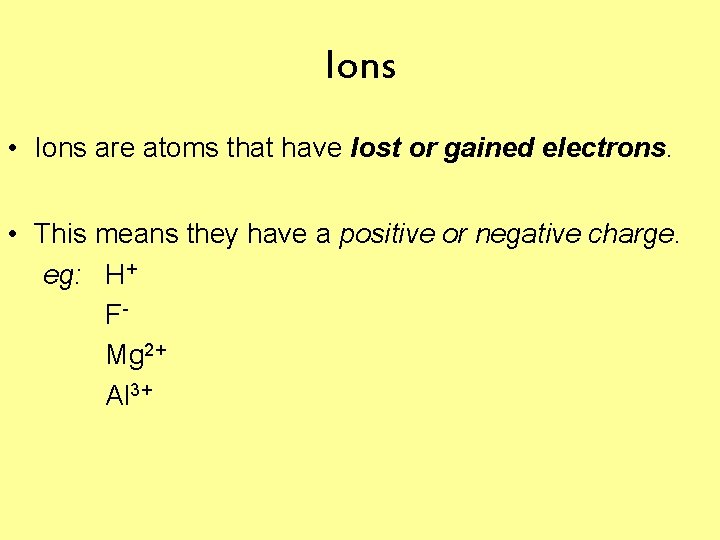 Ions • Ions are atoms that have lost or gained electrons. • This means