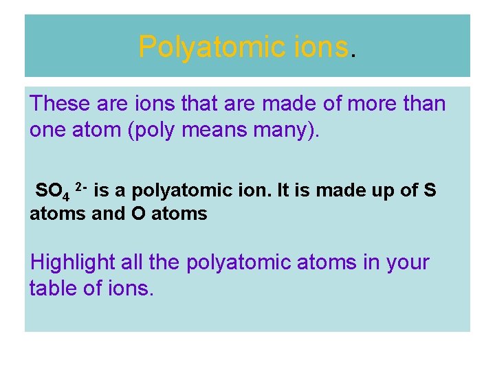 Polyatomic ions. These are ions that are made of more than one atom (poly