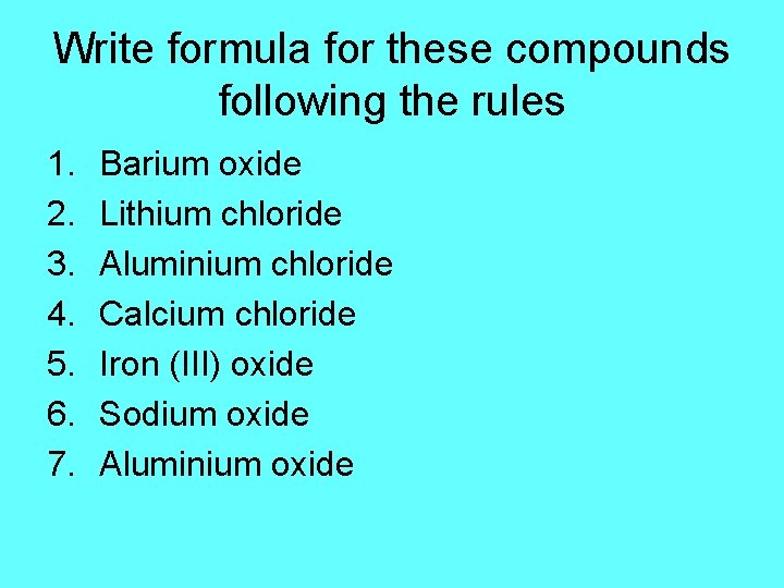 Write formula for these compounds following the rules 1. 2. 3. 4. 5. 6.
