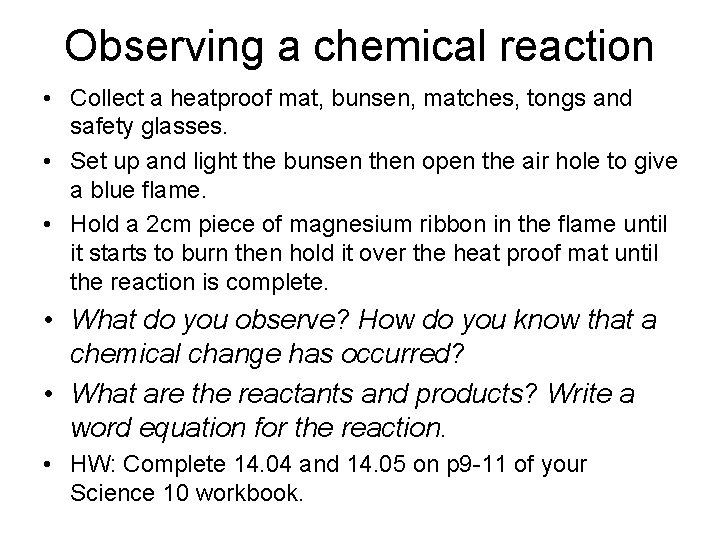 Observing a chemical reaction • Collect a heatproof mat, bunsen, matches, tongs and safety