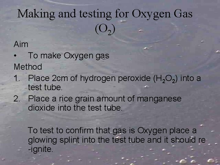 Making and testing for Oxygen Gas (O 2) Aim • To make Oxygen gas
