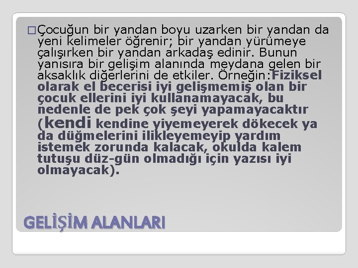 � Çocuğun bir yandan boyu uzarken bir yandan da yeni kelimeler öğrenir; bir yandan