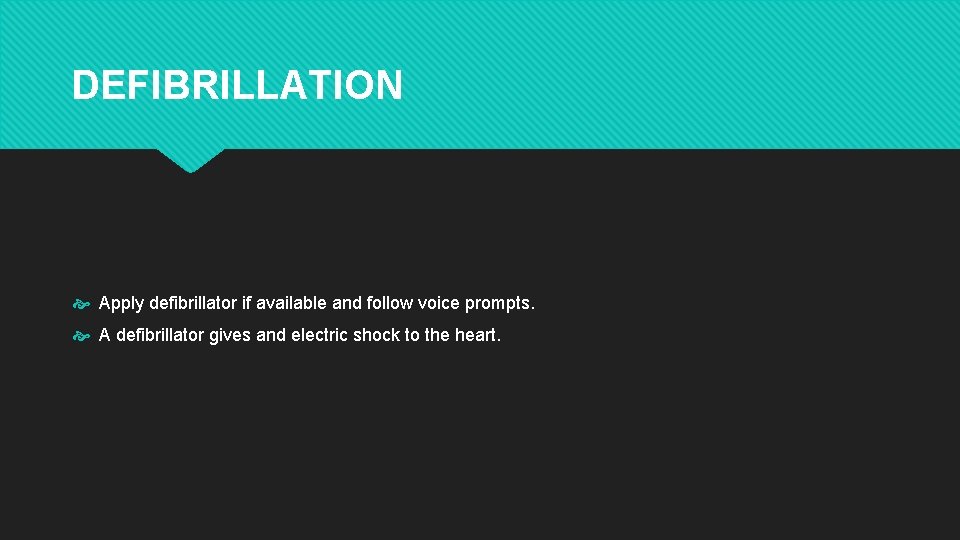 DEFIBRILLATION Apply defibrillator if available and follow voice prompts. A defibrillator gives and electric