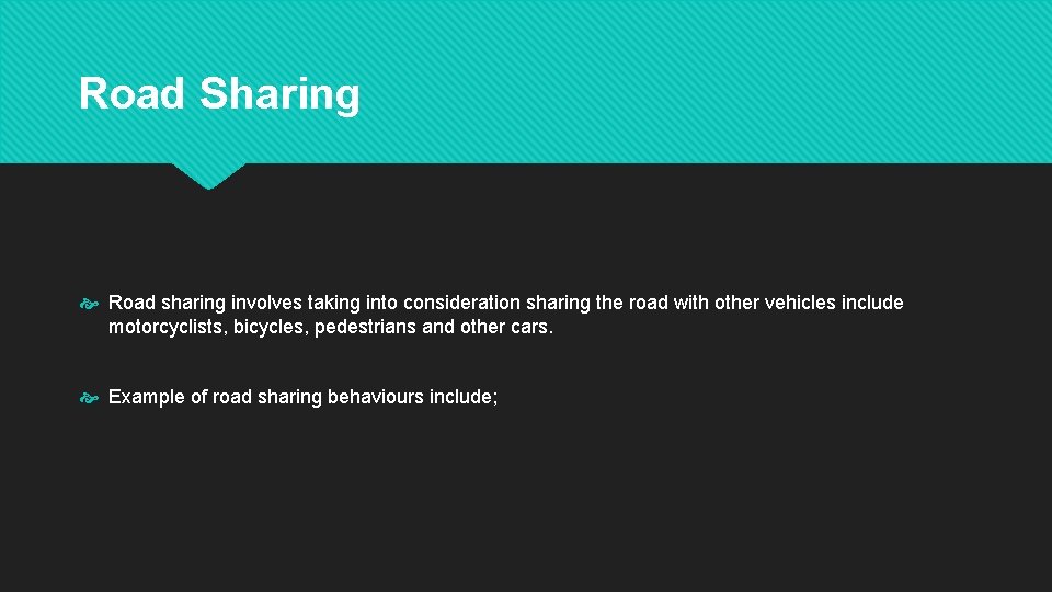 Road Sharing Road sharing involves taking into consideration sharing the road with other vehicles