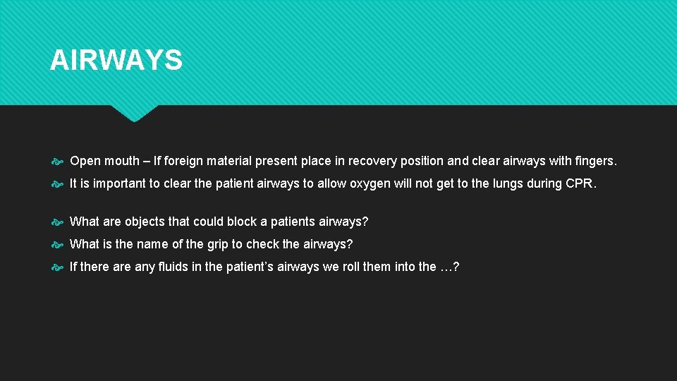 AIRWAYS Open mouth – If foreign material present place in recovery position and clear