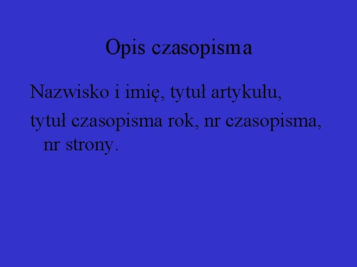 Opis czasopisma Nazwisko i imię, tytuł artykułu, tytuł czasopisma rok, nr czasopisma, nr strony.