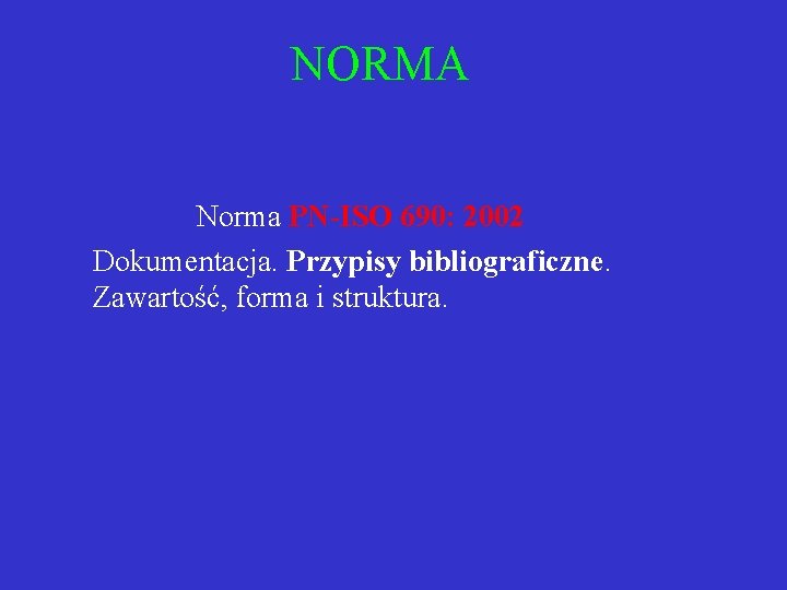 NORMA Norma PN-ISO 690: 2002 Dokumentacja. Przypisy bibliograficzne. Zawartość, forma i struktura. 