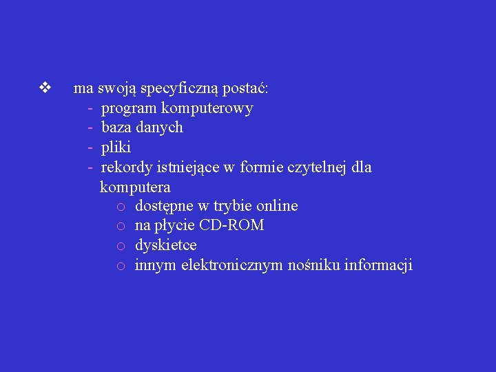  v ma swoją specyficzną postać: - program komputerowy - baza danych - pliki